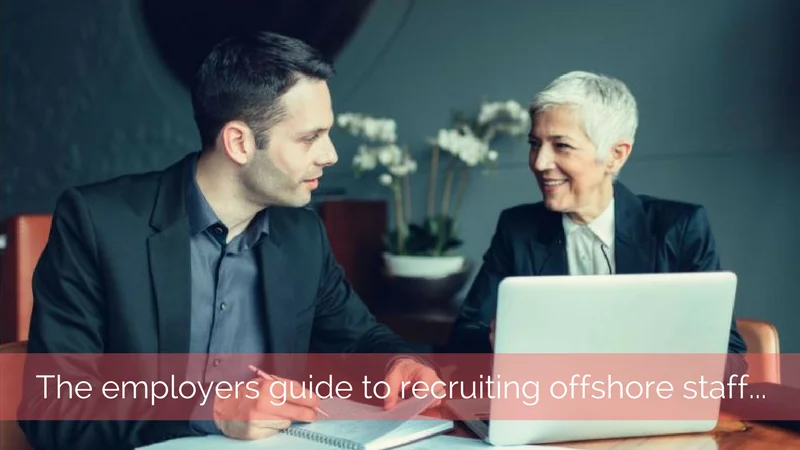 The Employers guide to recruiting offshore staff