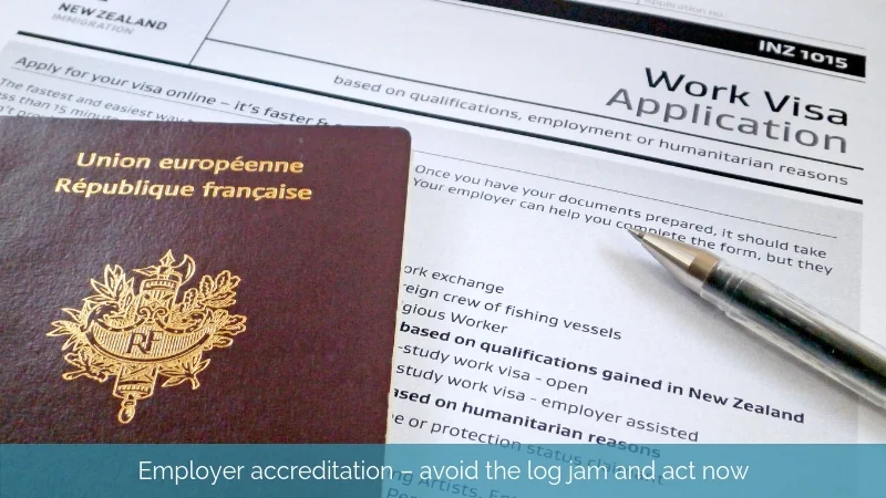 Employer accreditation – avoid the log jam and act nownd Immigration is making changes to the Migrant Work Visa Category
